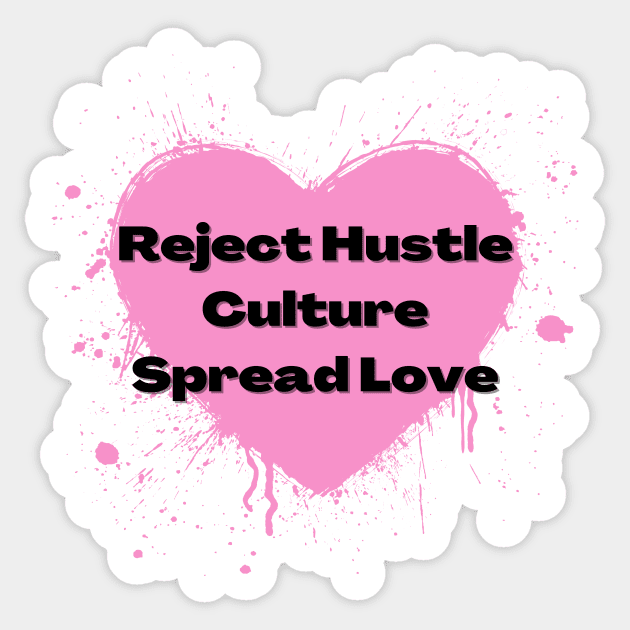 Reject Hustle Culture - Spread Love (Light Pink) Sticker by Tanglewood Creations